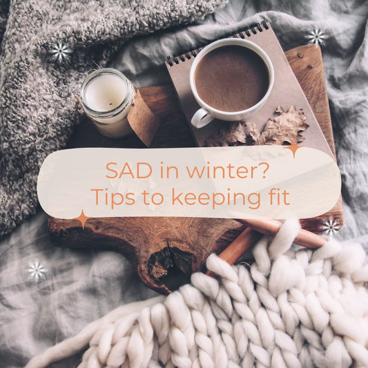 Feeling SAD - Tips to keeping fit this winter